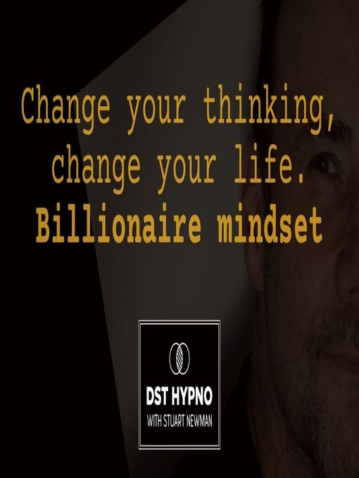 Cover image for Change your thinking, change your life--billionaire mindset--A guided meditation--DST Hypno with Stu Newman